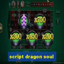 script dragon soul